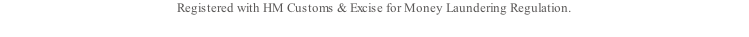 Registered with HM Customs & Excise for Money Laundering Regulation. 

